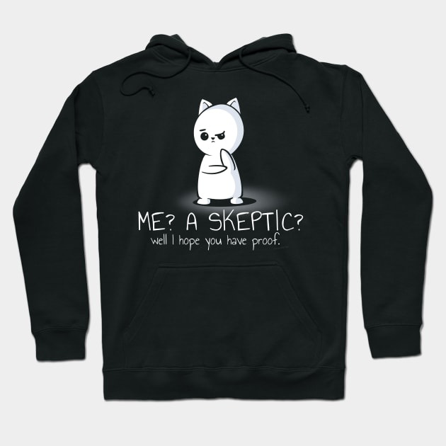 Me? A Skeptic? Well I Hope You Have Proof Hoodie by NerdShizzle